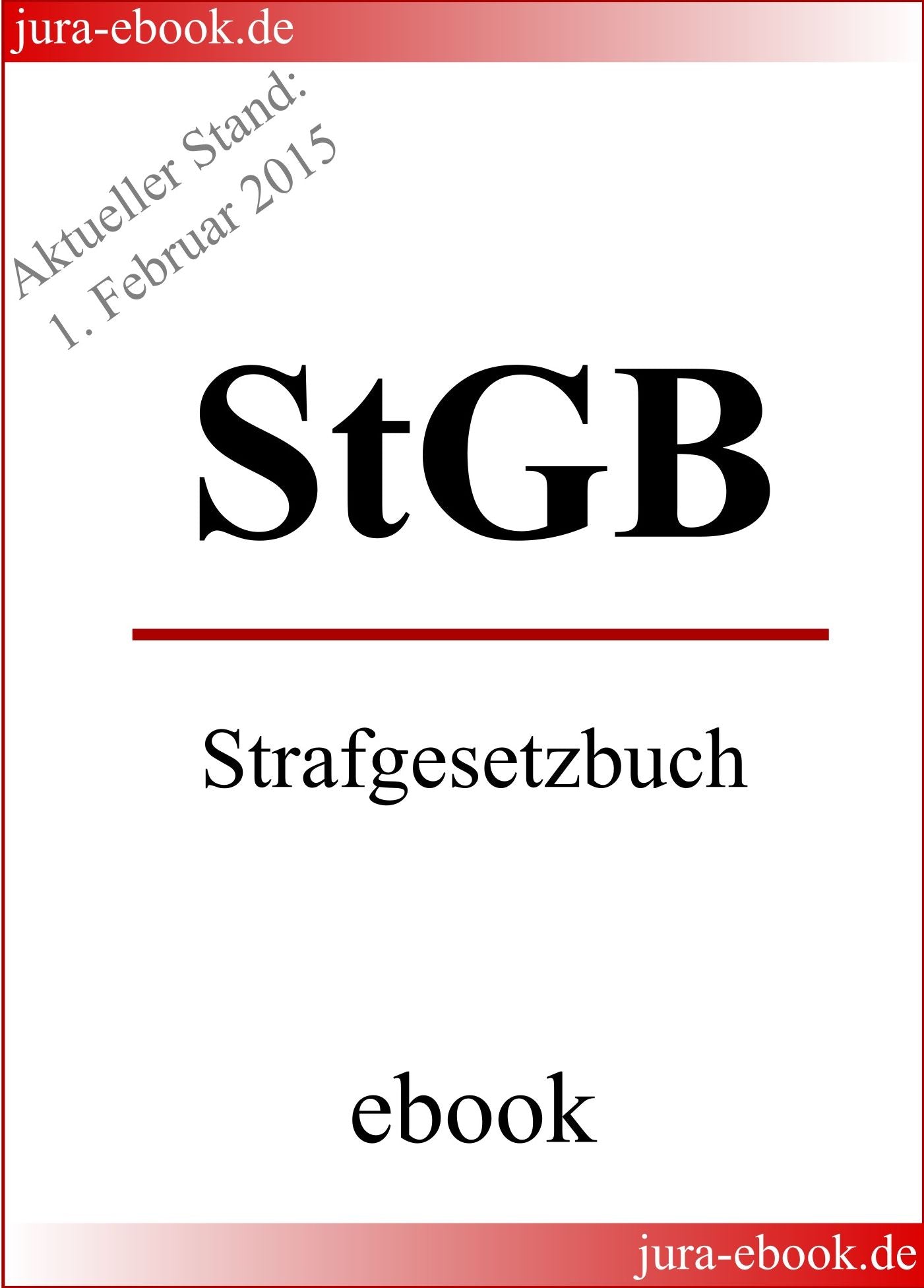 StGB - Strafgesetzbuch - Aktueller Stand: 1. Februar 2015: E-Book