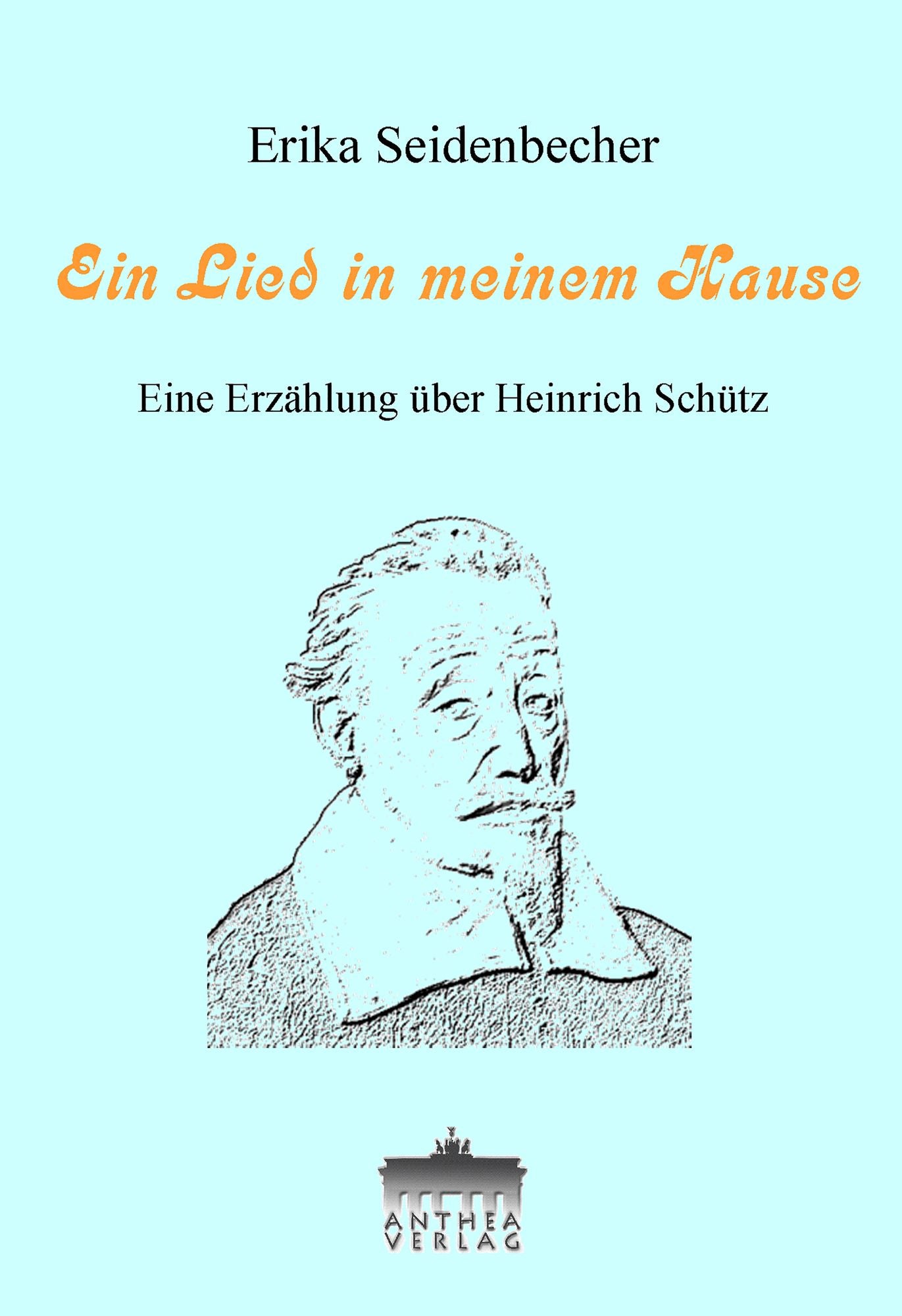 Ein Lied in meinem Hause: Eine Heinrich-Schütz-Erzählung
