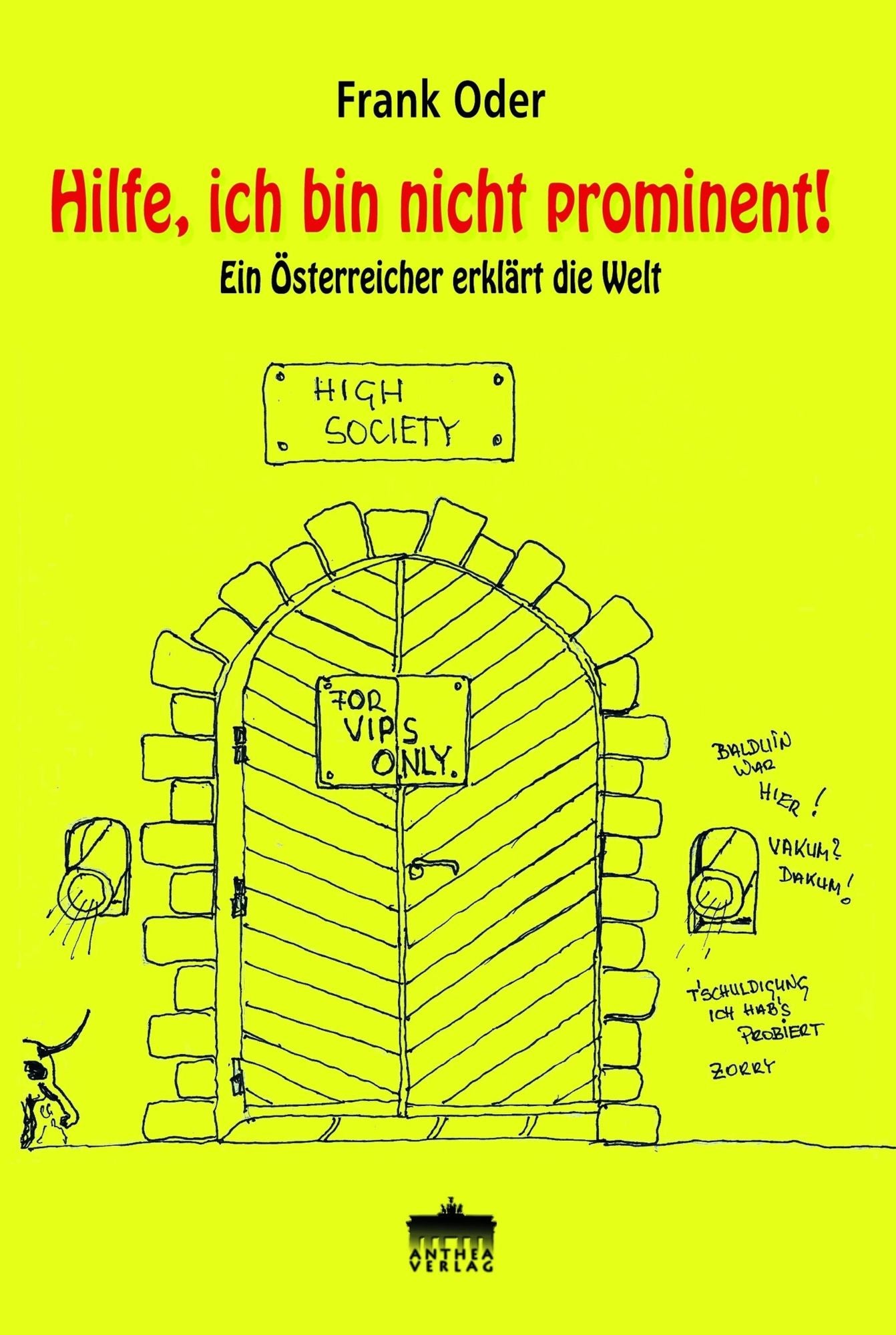 Hilfe, ich bin nicht prominent!: Ein Österreicher erklärt die Welt