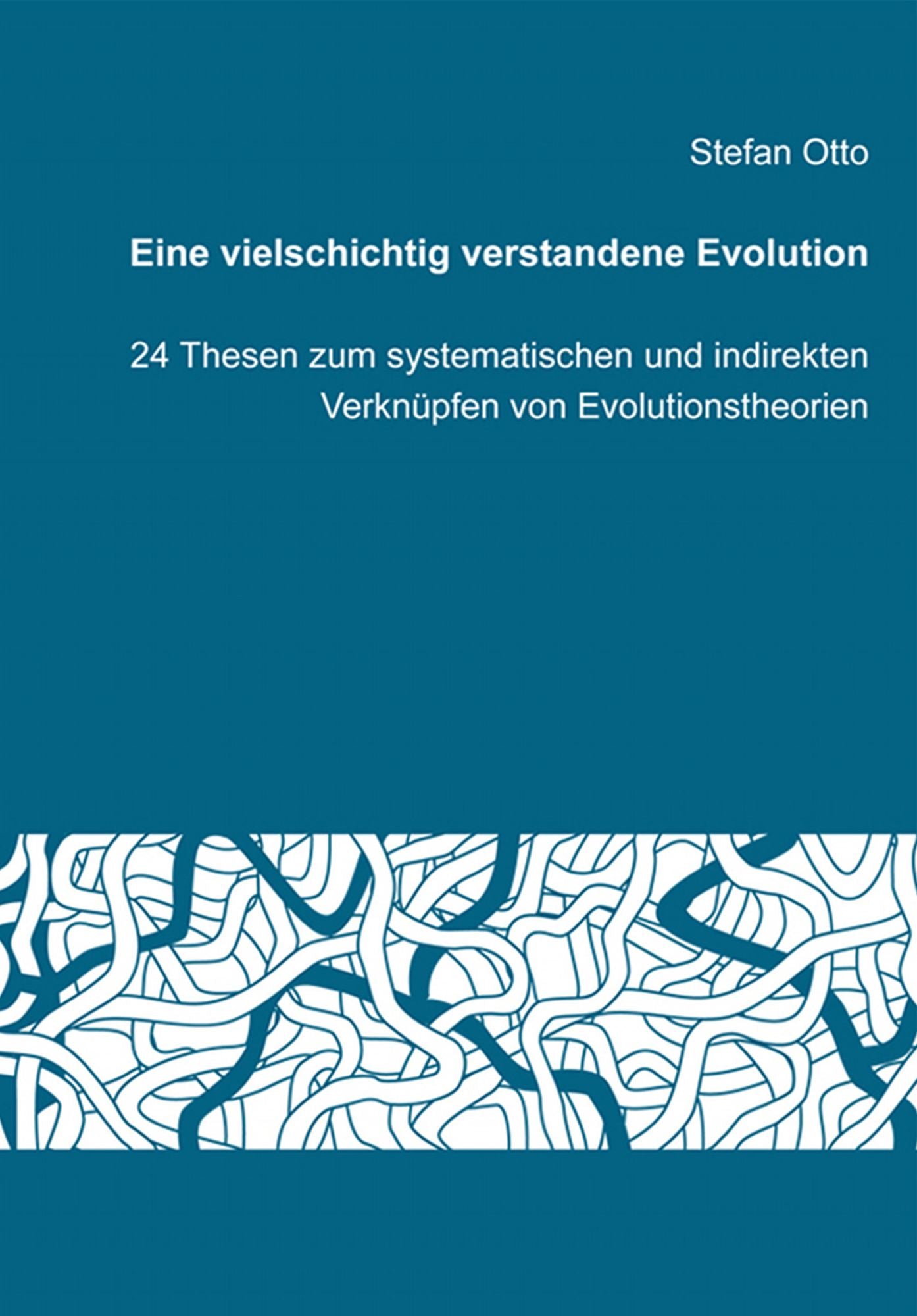 Eine vielschichtig verstandene Evolution: 24 Thesen zum systematischen und indirekten Verknüpfen von Evolutionstheorien
