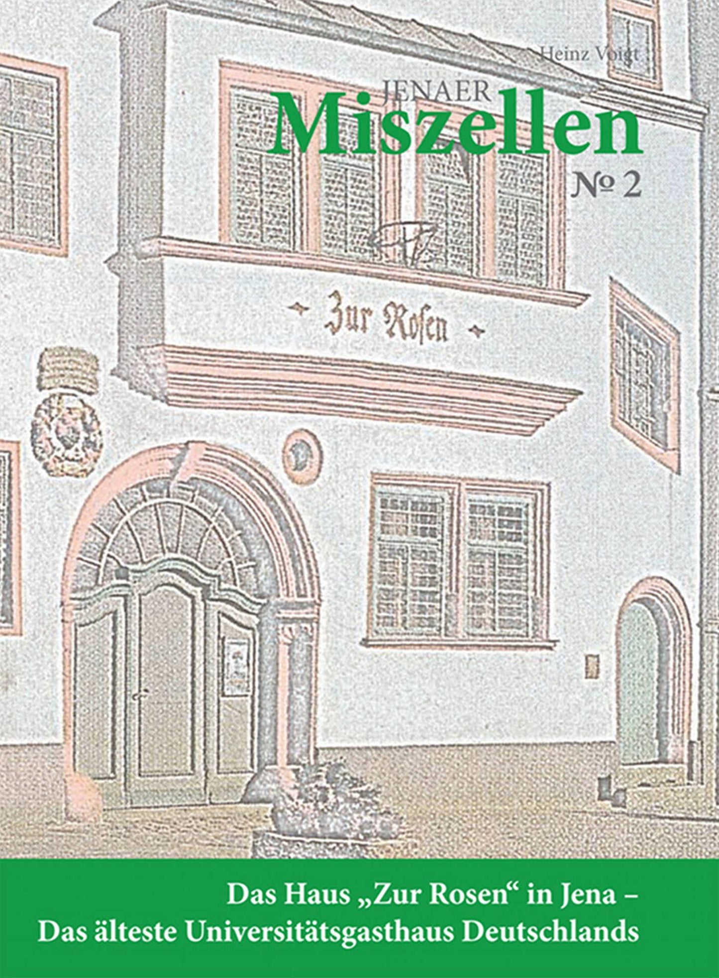 Jenaer Miszellen Nr. 2: Das Haus "Zur Rosen" in Jena - Das älteste Universitätsgasthaus Deutschlands