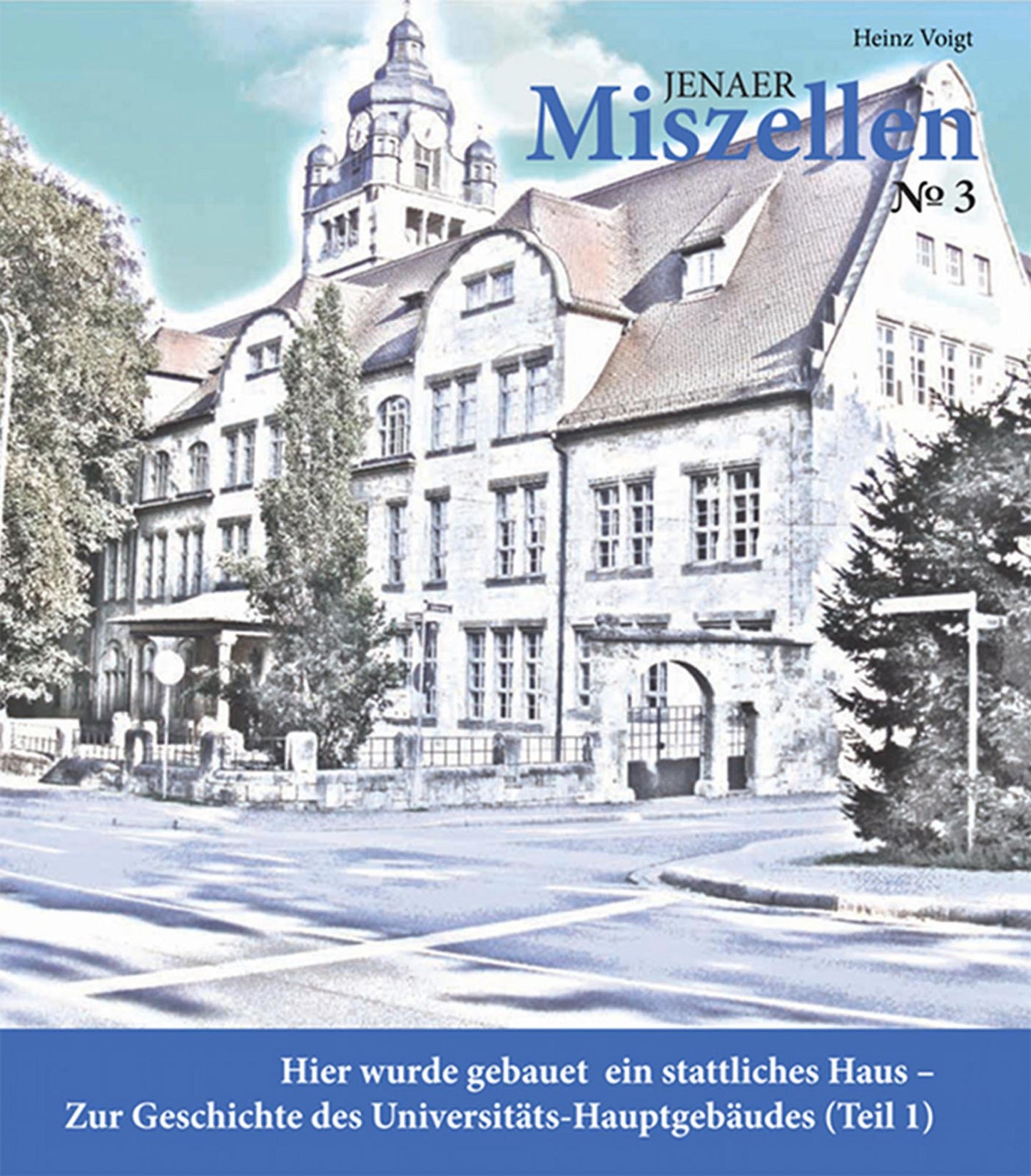 Jenaer Miszellen Nr. 3: Hier wurde gebauet ein stattliches Haus - Zur Geschichte des Universitäts-Hauptgebäudes (Teil 1)