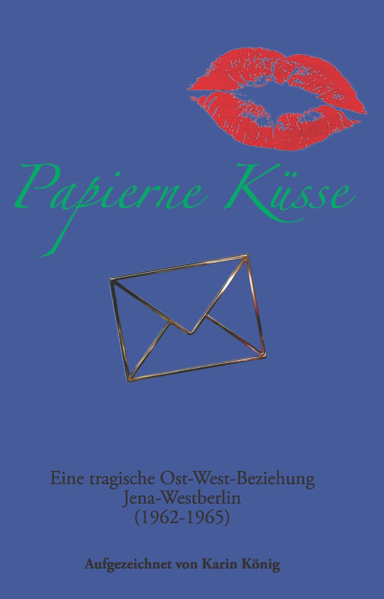 Papierne Küsse : Eine tragische Ost-West-beziehung