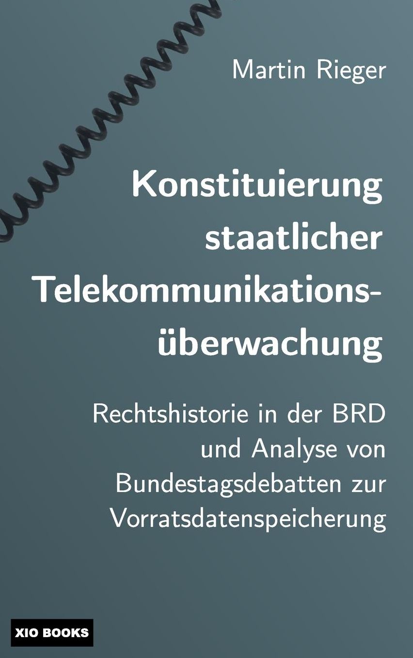 Konstituierung staatlicher Telekommunikationsüberwachung: Rechtshistorie in der BRD und Analyse von Bundestagsdebatten zur Vorratsdatenspeicherung