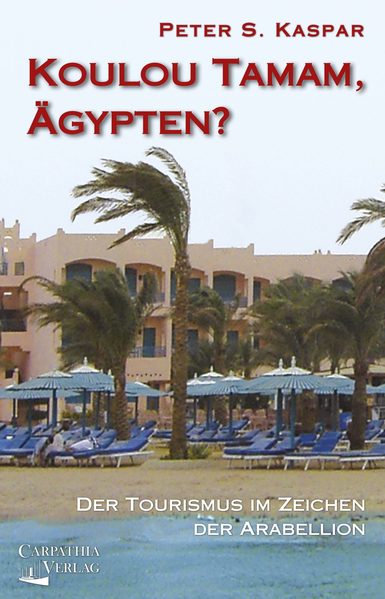 Koulou Tamam, Ägypten?: Der Tourismus im Zeichen der Arabellion