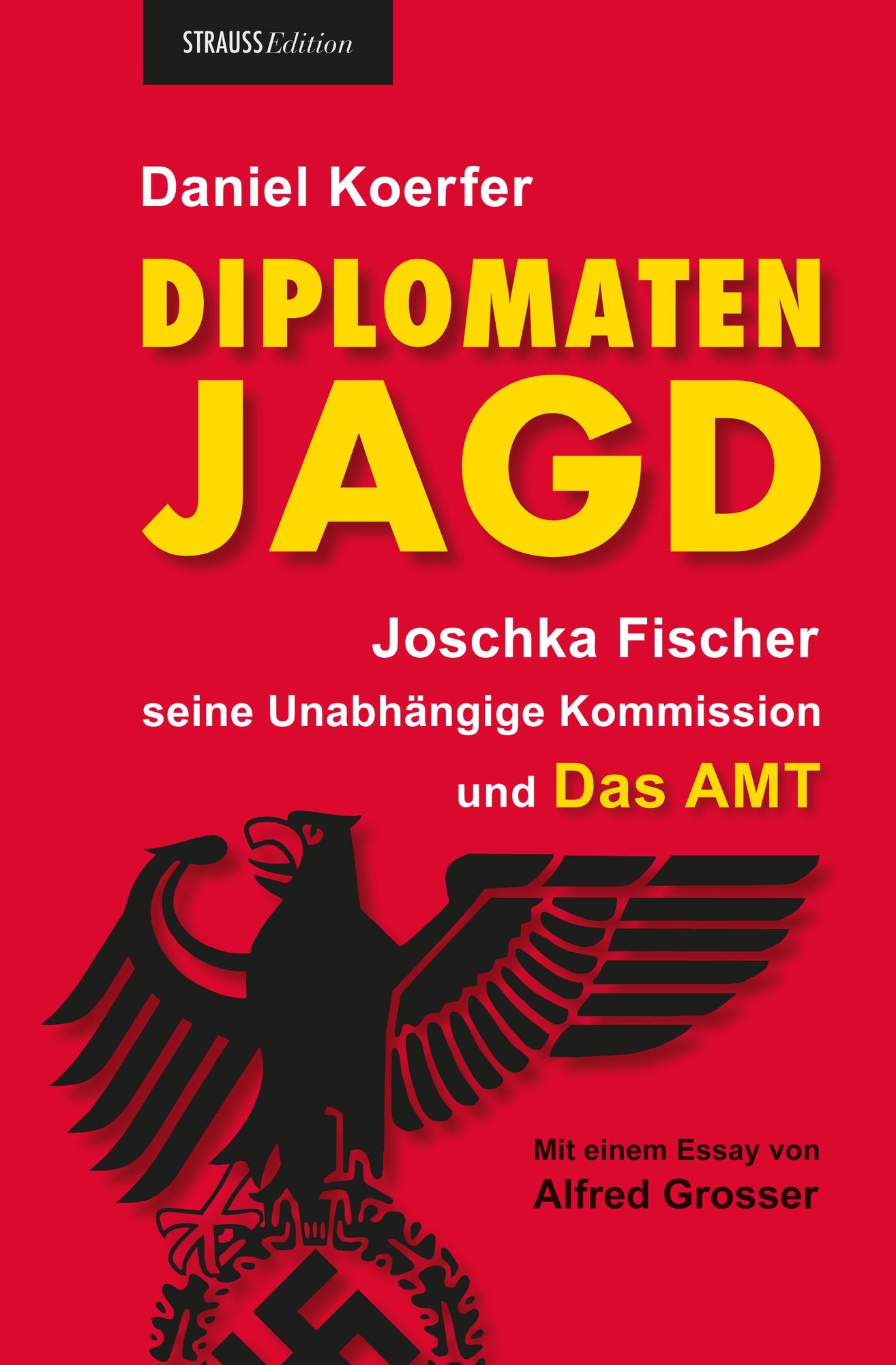 Diplomatenjagd: Joschka Fischer, seine Unabhängige Historikerkommission und das Amt