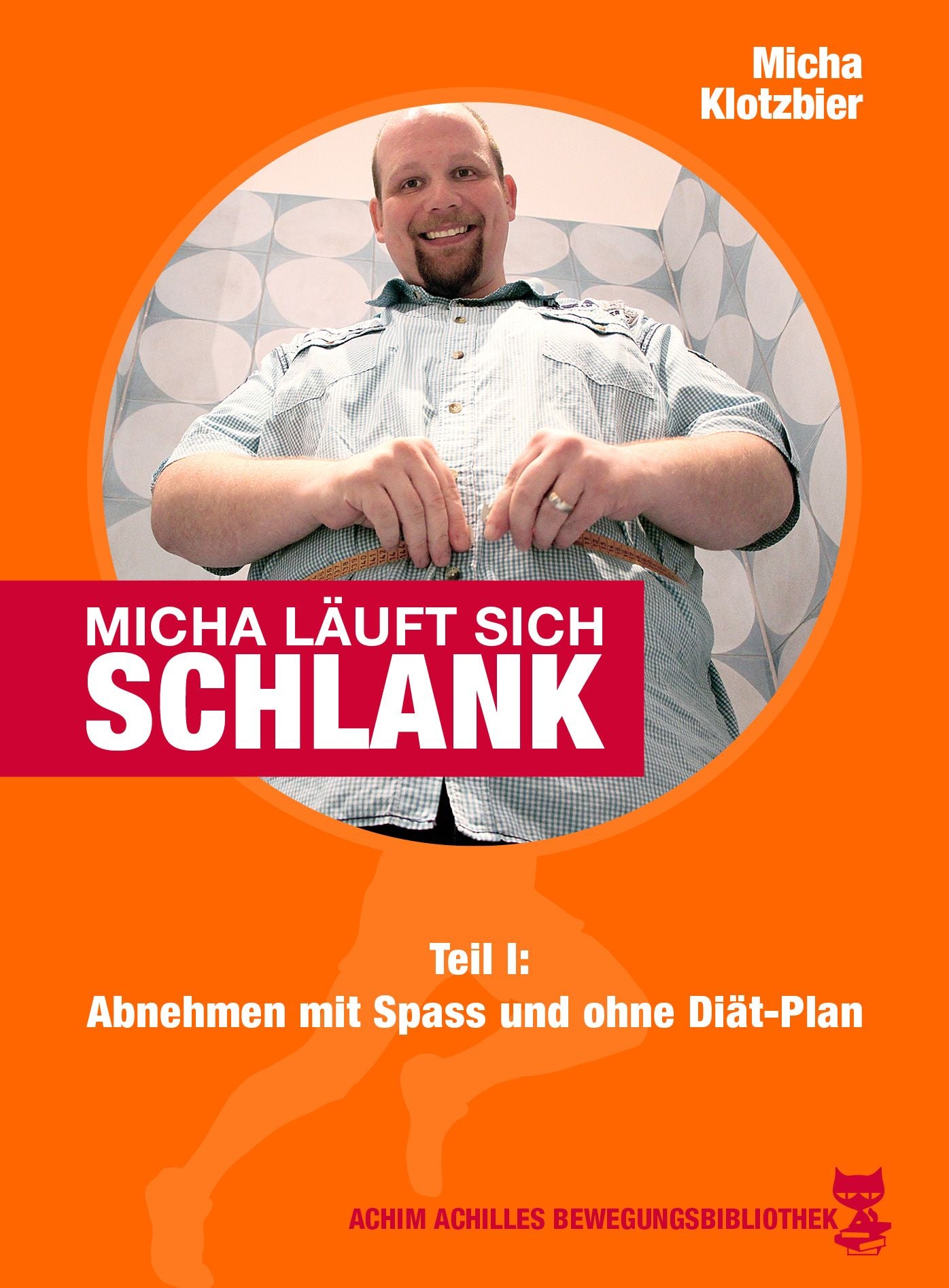 Micha läuft sich schlank: Teil I: Abnehmen mit Spass und ohne Diät-Plan