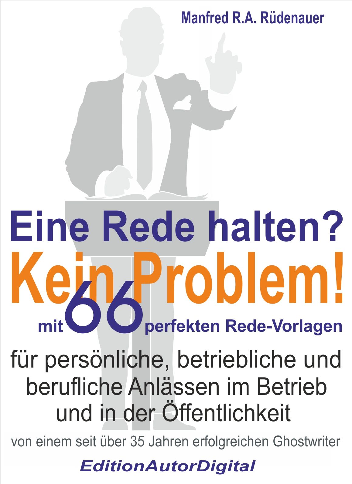 Eine Rede halten? Kein Problem!: 66 perfekte Rede-Vorlagen für Reden zu persönlichen, betrieblichen und beruflichen Anlässen im Betrieb und in der Öffentlichkeit