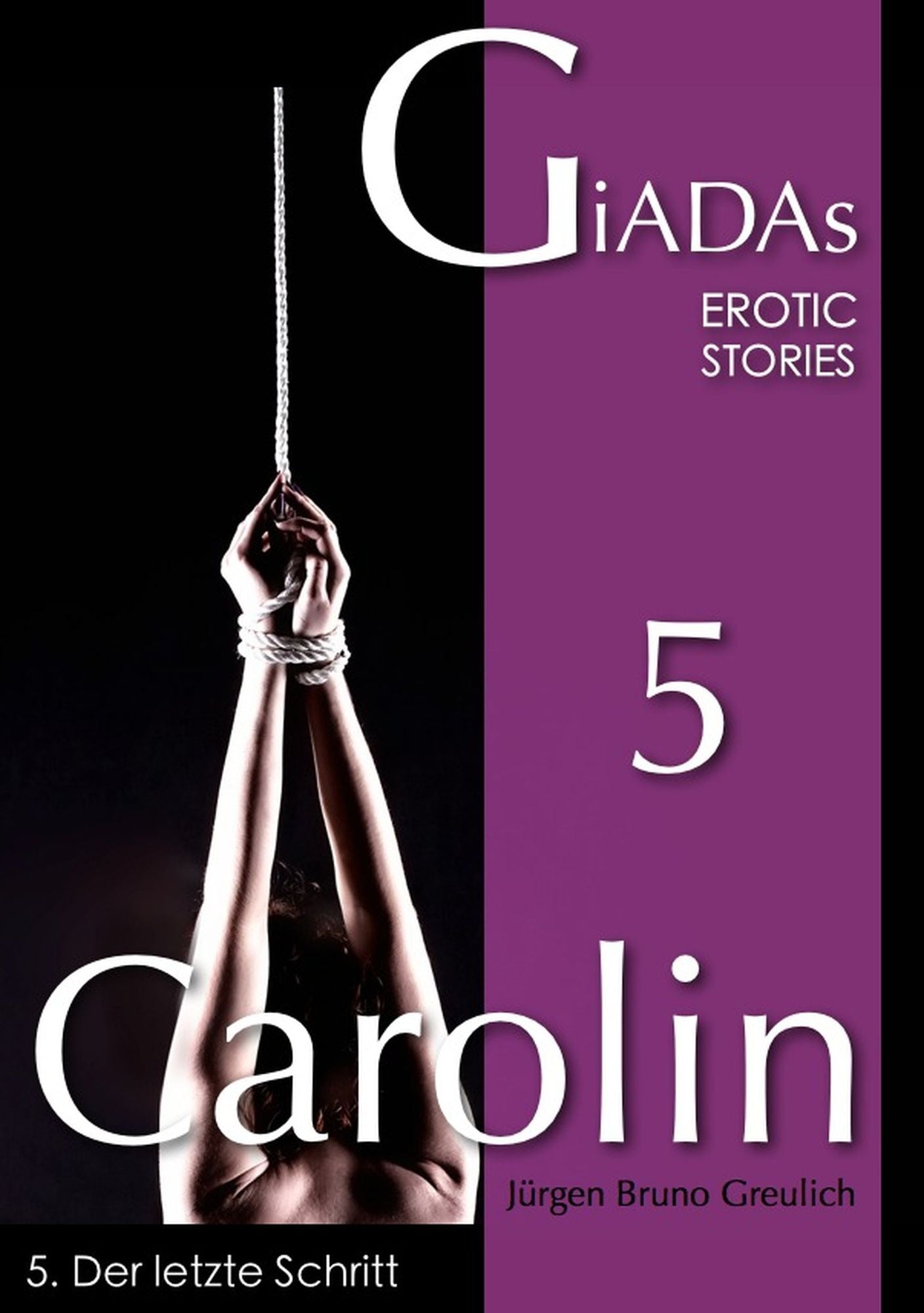 Carolin / Carolin 5: Dominanz und Devotion - Neigungen und Wünsche ausserhalb der Normen / Der letzte Schritt
