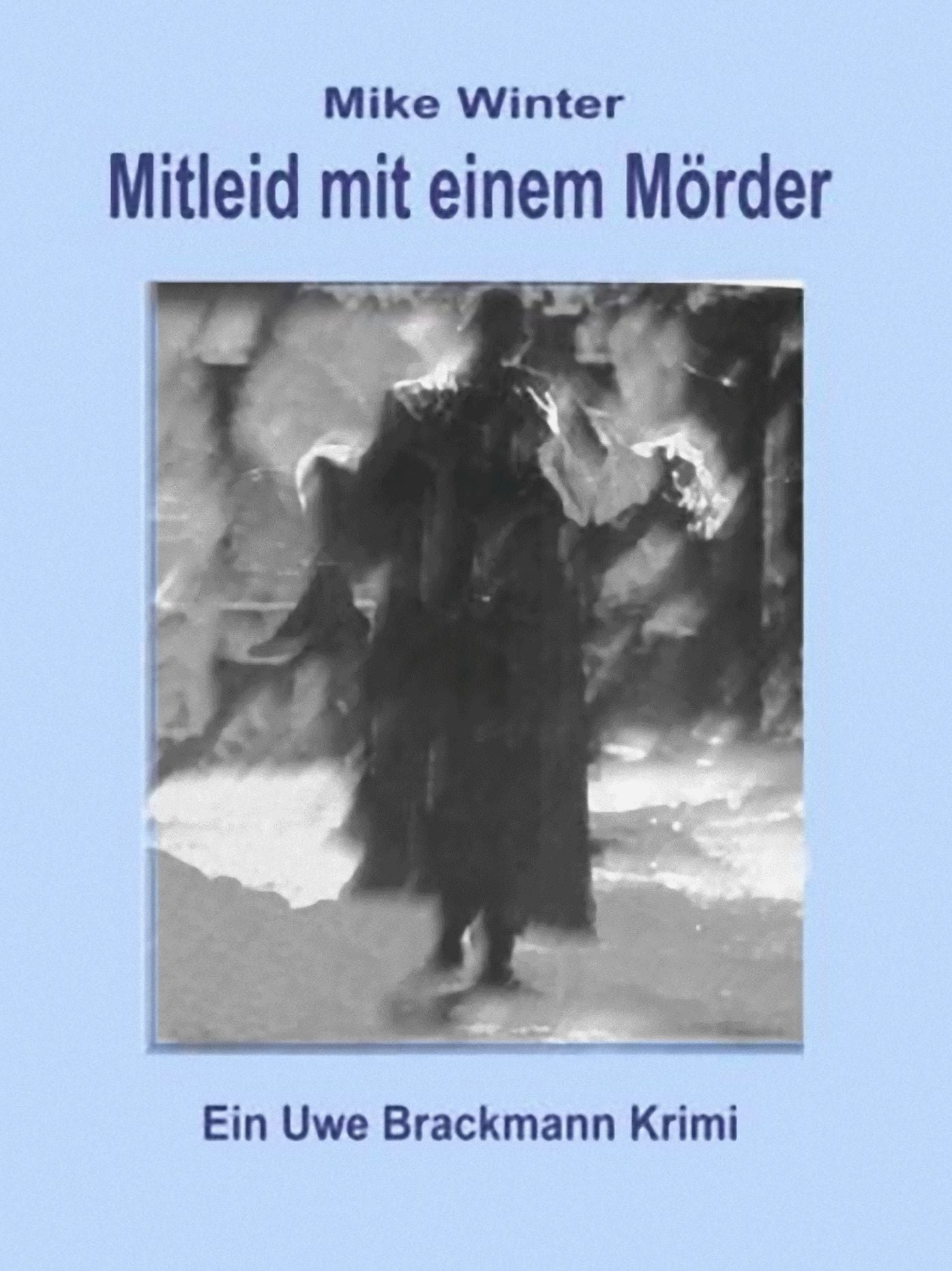 Mitleid mit einem Mörder. Mike Winter Kriminalserie, Band 4.: Spannender Kriminalroman über Verbrechen, Mord, Intrigen und Verrat.