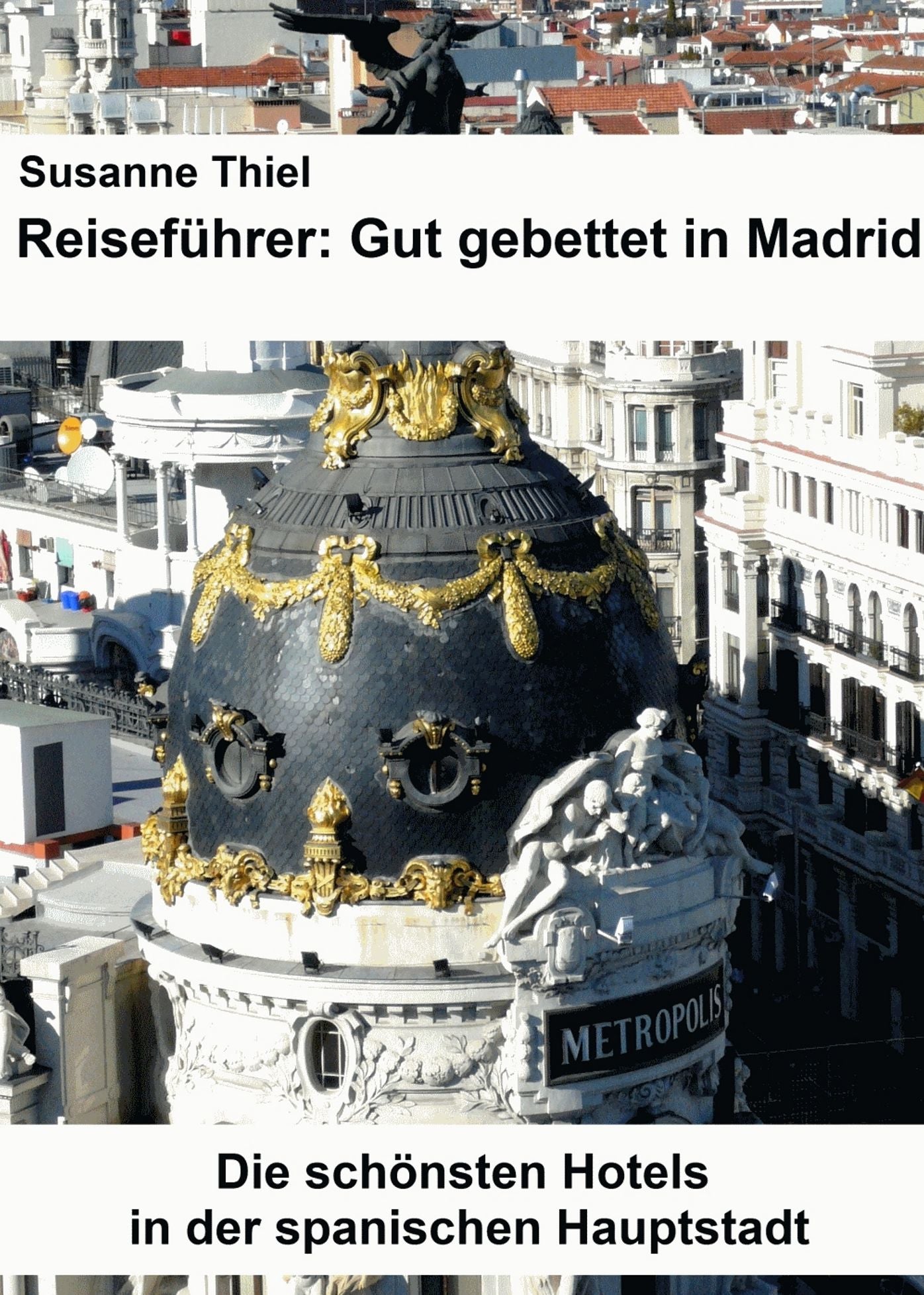 Reiseführer: Gut gebettet in Madrid.: Die schönsten Hotels in der spanischen Hauptstadt.