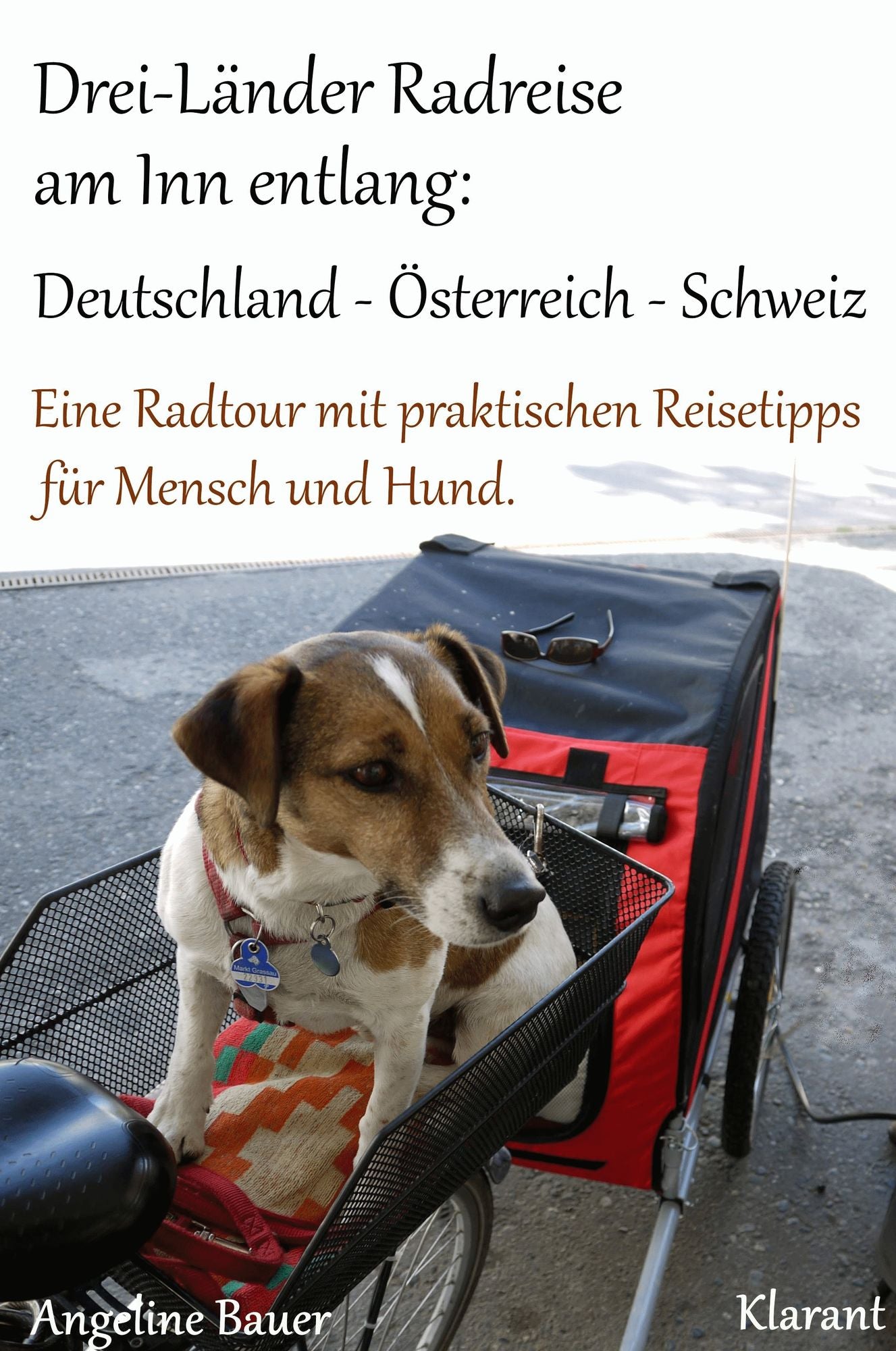Drei-Länder Radreise am Inn entlang: Deutschland - Österreich - Schweiz: Eine Radtour mit praktischen Reisetipps für Mensch und Hund.