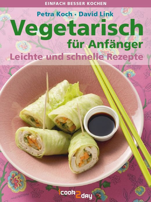 Vegetarisch für Anfänger: Leichte und schnelle Rezepte