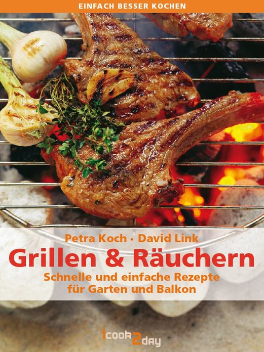Grillen & Räuchern: Schnelle Rezepte für Garten und Balkon