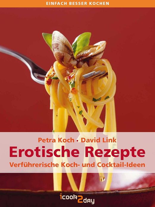 Erotische Rezepte: Verführerische Koch- & Cocktail-Ideen