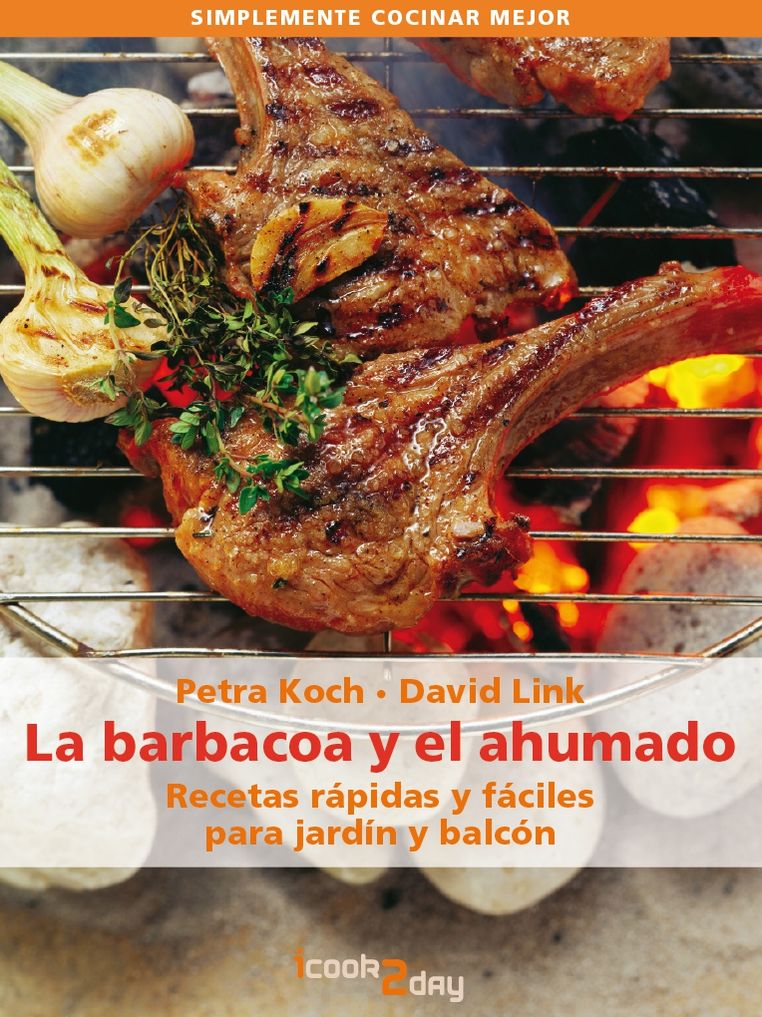 La barbacoa y el ahumado: Recetas rápidas y fáciles para jardín y balcón