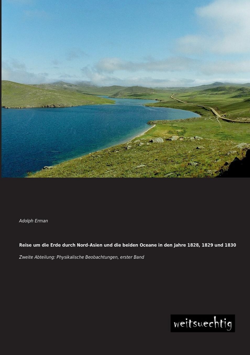 Reise Um Die Erde Durch Nord-Asien Und Die Beiden Oceane in Den Jahre 1828, 1829 Und 1830