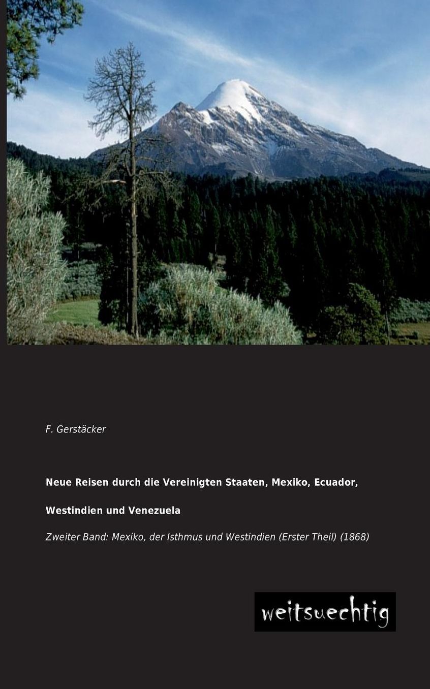 Neue Reisen Durch Die Vereinigten Staaten, Mexiko, Ecuador, Westindien Und Venezuela