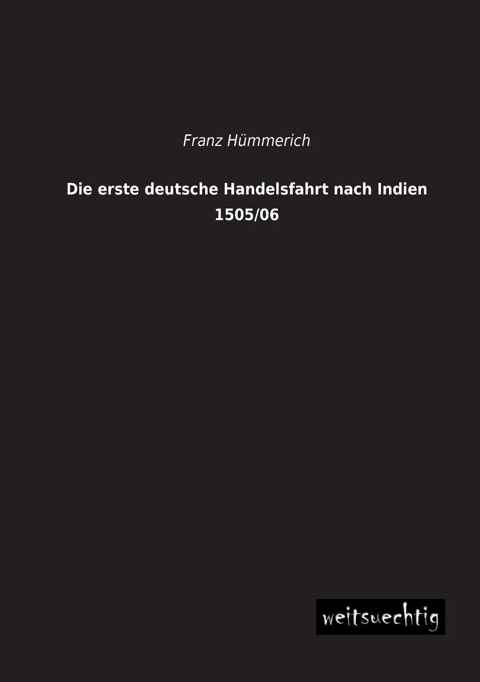 Die Erste Deutsche Handelsfahrt Nach Indien 1505/06