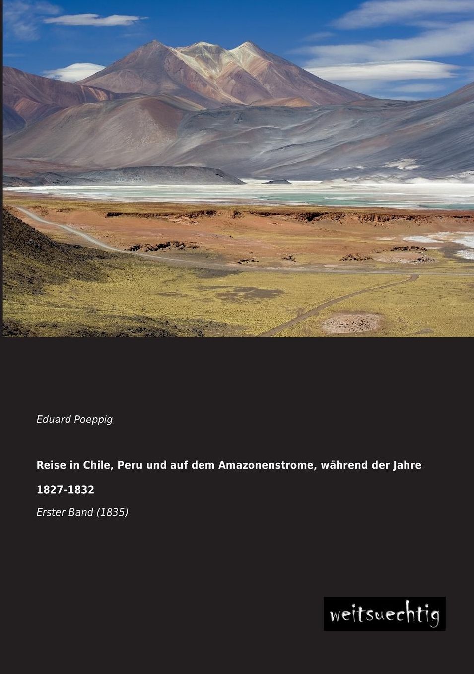 Reise in Chile, Peru Und Auf Dem Amazonenstrome, Wahrend Der Jahre 1827-1832
