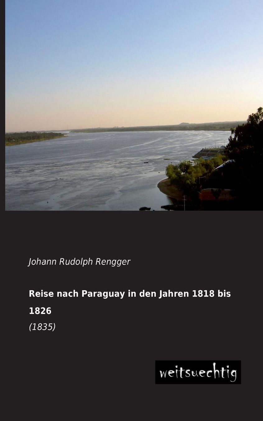 Reise Nach Paraguay in Den Jahren 1818 Bis 1826