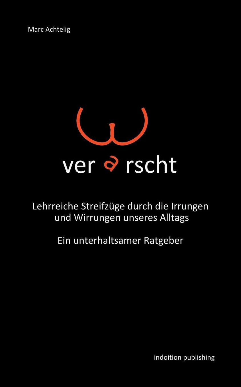 Verarscht - Lehrreiche Streifzüge durch die Irrungen und Wirrungen unseres Alltags - Ein unterhaltsamer Ratgeber