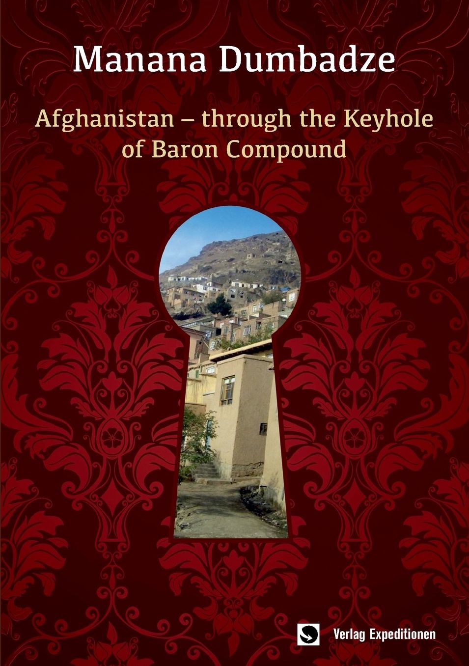 AFGHANISTAN: THROUGH THE KEYHOLE OF BARON COMPOUND