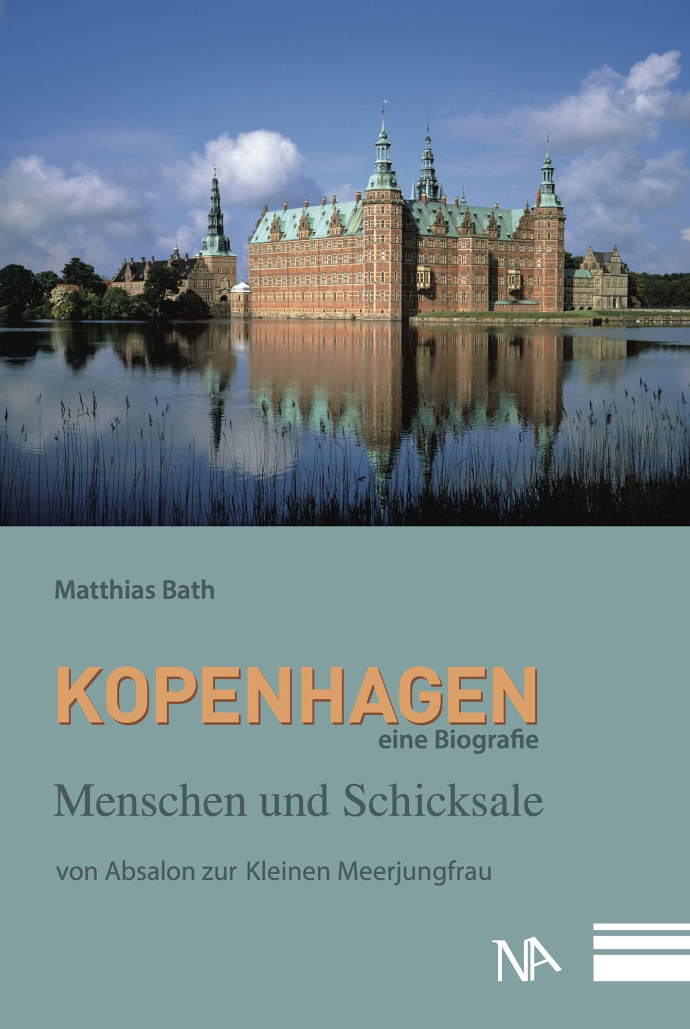 Kopenhagen - eine Biografie: Menschen und Schicksale von Absalon zur Kleinen Meerjungfrau