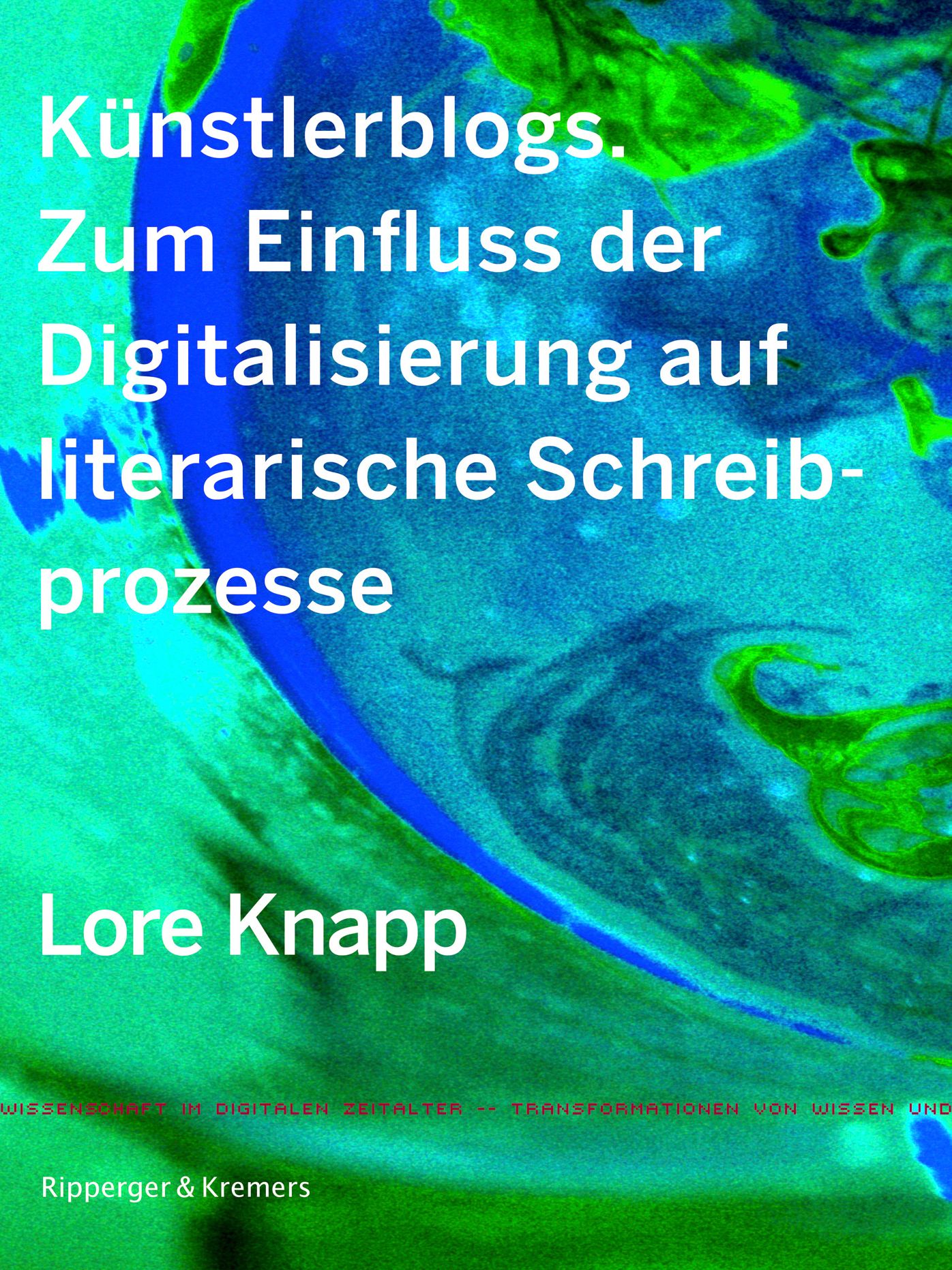 Künstlerblogs: Zum Einfluss der Digitalisierung auf literarische Schreibprozesse (Goetz, Schlingensief, Herrndorf)