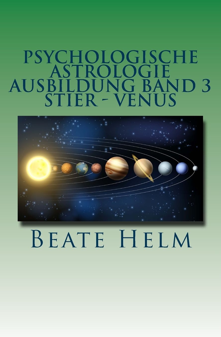 Psychologische Astrologie - Ausbildung Band 3 - Stier - Venus: Besitz - Sicherheit - Genuss - Finanzen