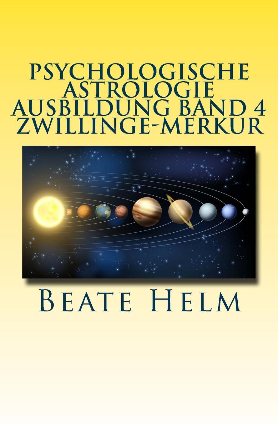 Psychologische Astrologie - Ausbildung Band 4 - Zwillinge - Merkur: Lernen - Wissen - Sprache - Kontakte - Austausch - Kommunikation