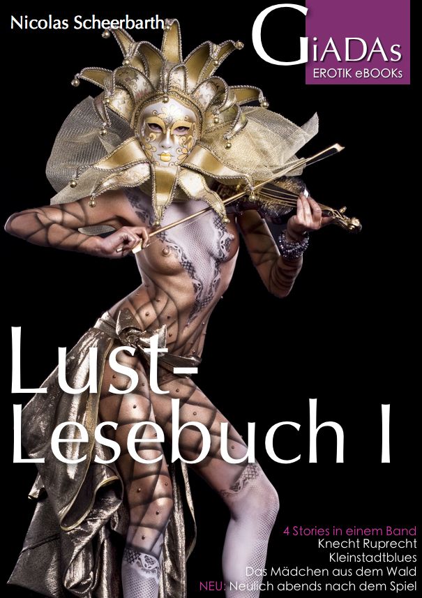 Lustlesebuch I: 4 Stories in einem Band: Knecht Ruprecht, Kleinstadtblues, Das Mädchen aus dem Wald, Neulich abends nach dem Spiel