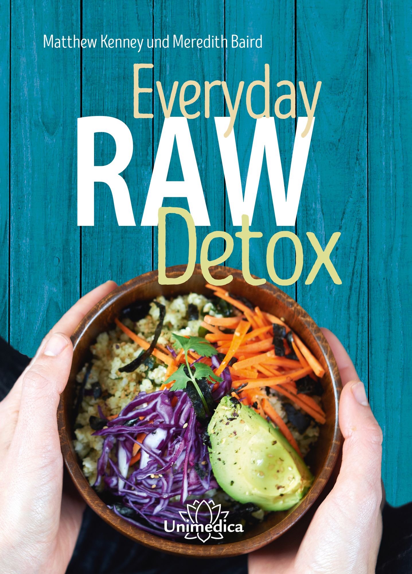 Everyday Raw Detox: Mit über 95 Rohkostrezepten natürlich entgiften