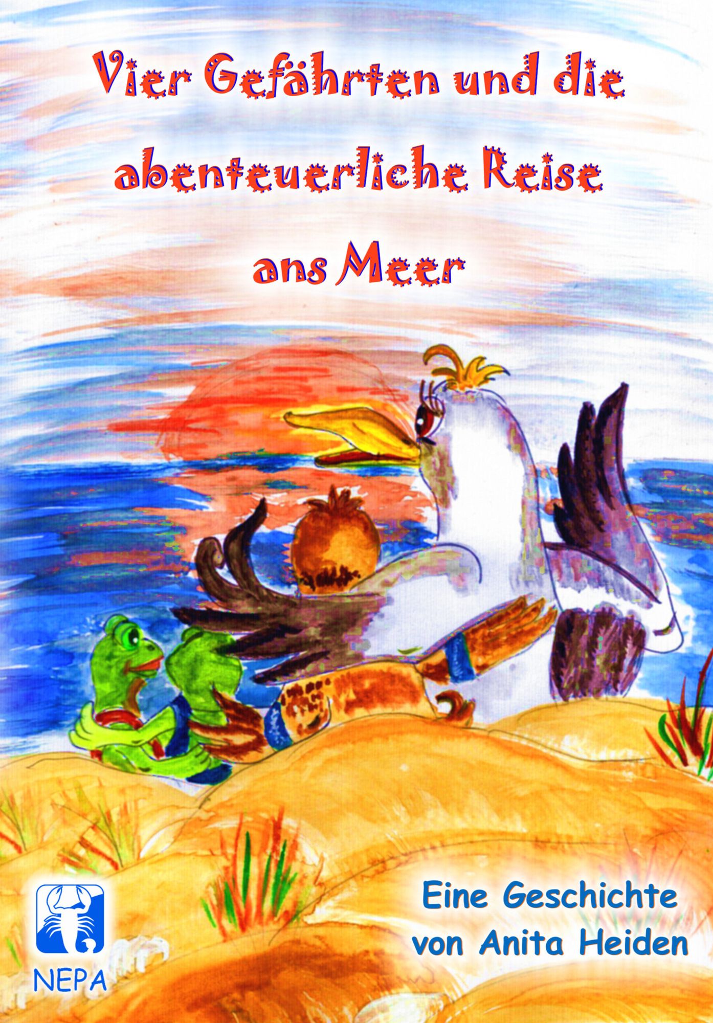 Vier Gefährten und die abenteuerliche Reise ans Meer: Eine Geschichte von Anita Heiden