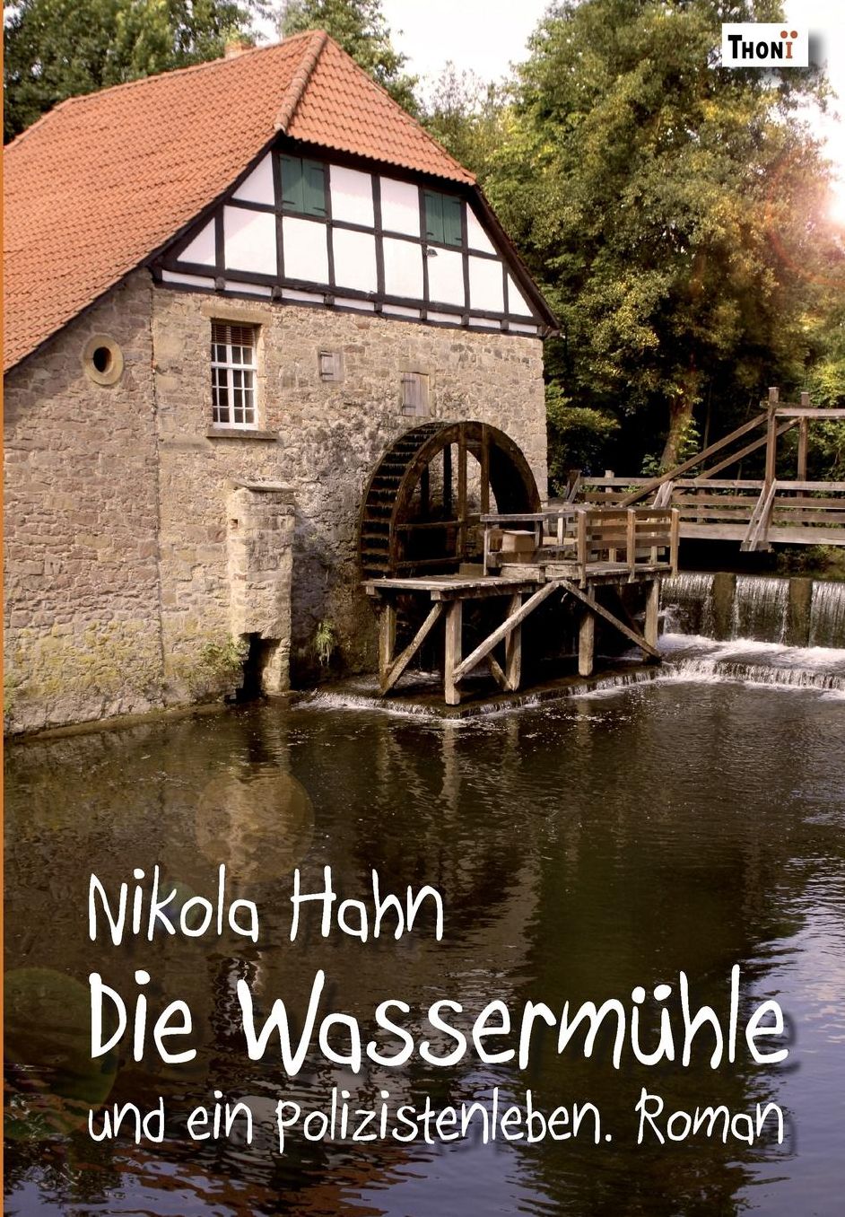 Die Wassermühle: und ein Polizistenleben. Roman
