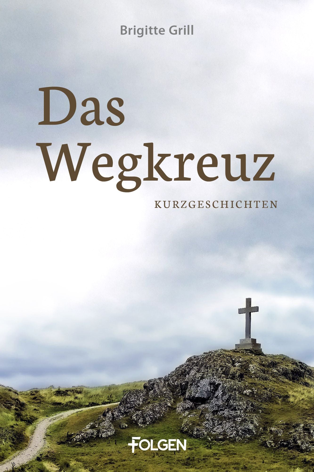 Das Wegkreuz: Kurzgeschichten