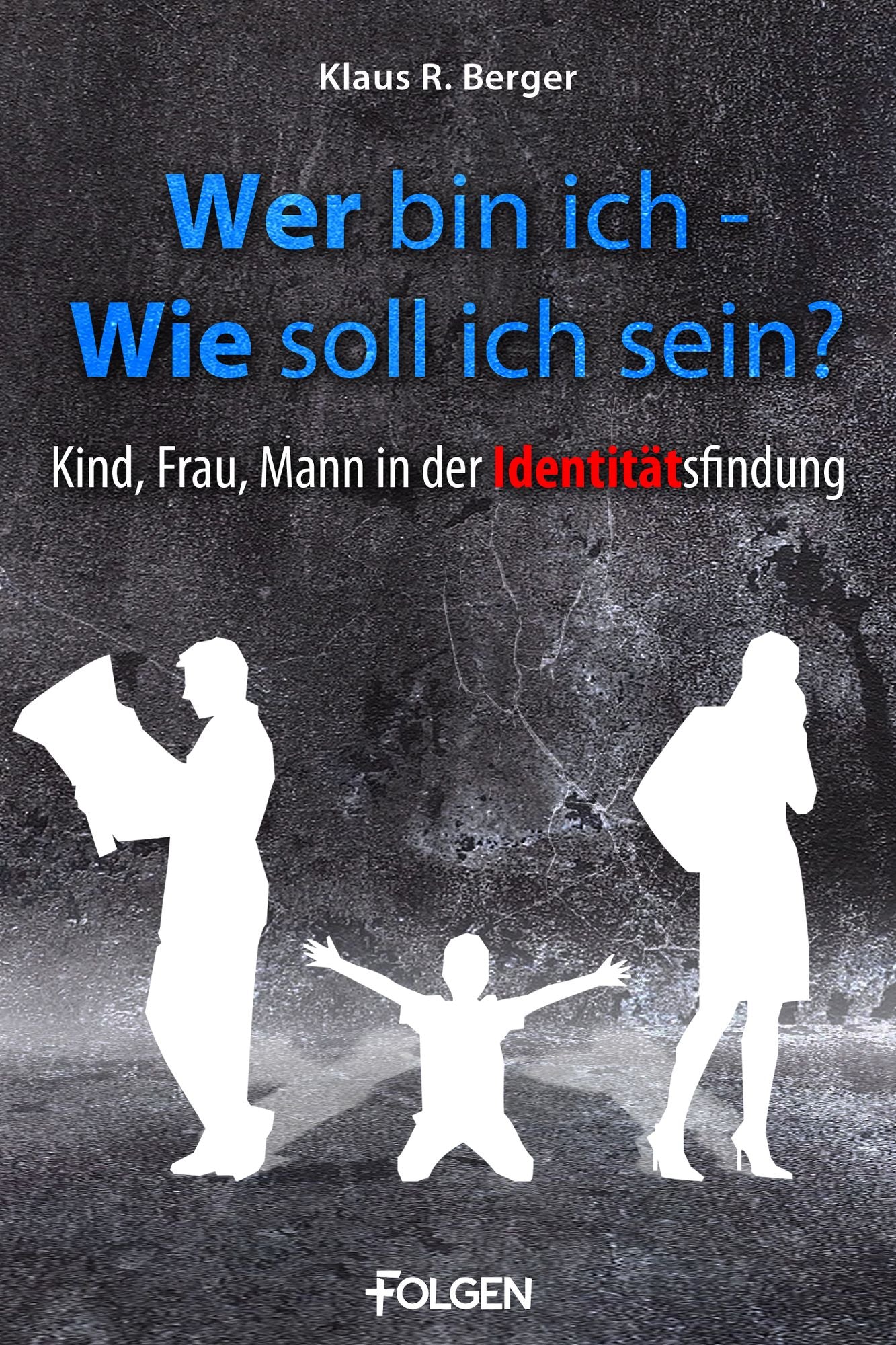 Wer bin ich - wie soll ich sein?: Kind, Frau, Mann in der Identitätsfindung
