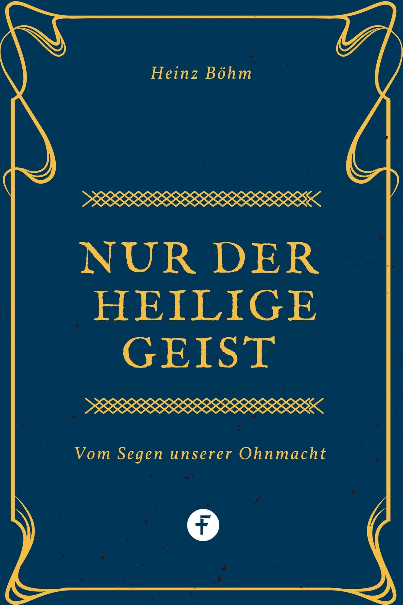 Nur der Heilige Geist .: Vom Segen unserer Ohnmacht