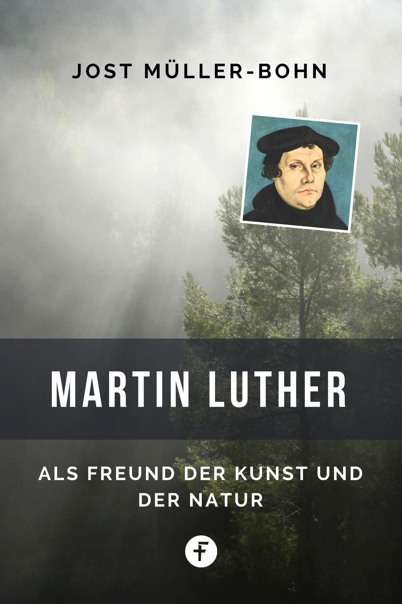 Der Mensch Martin Luther: Der private Luther als Freund der Kunst und der Natur