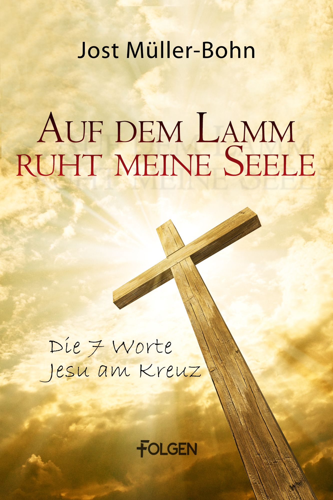 Auf dem Lamm ruht meine Seele: Die sieben Worte Jesu am Kreuz