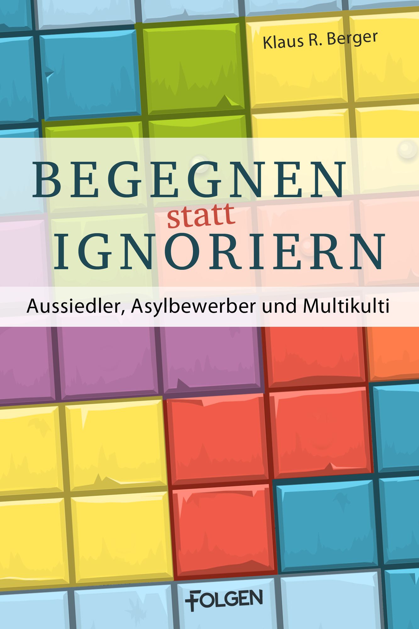 Begegnen statt ignorieren: Aussiedler, Asylbewerber und Multikulti