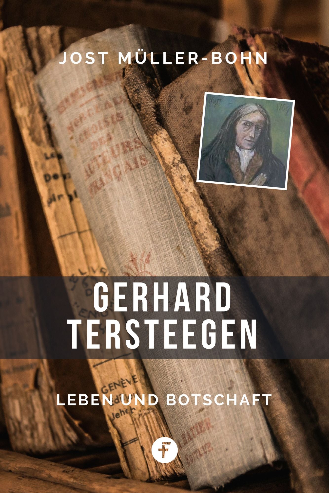 Gerhard Tersteegen - Leben und Botschaft: Eine Herausforderung für unsere Zeit