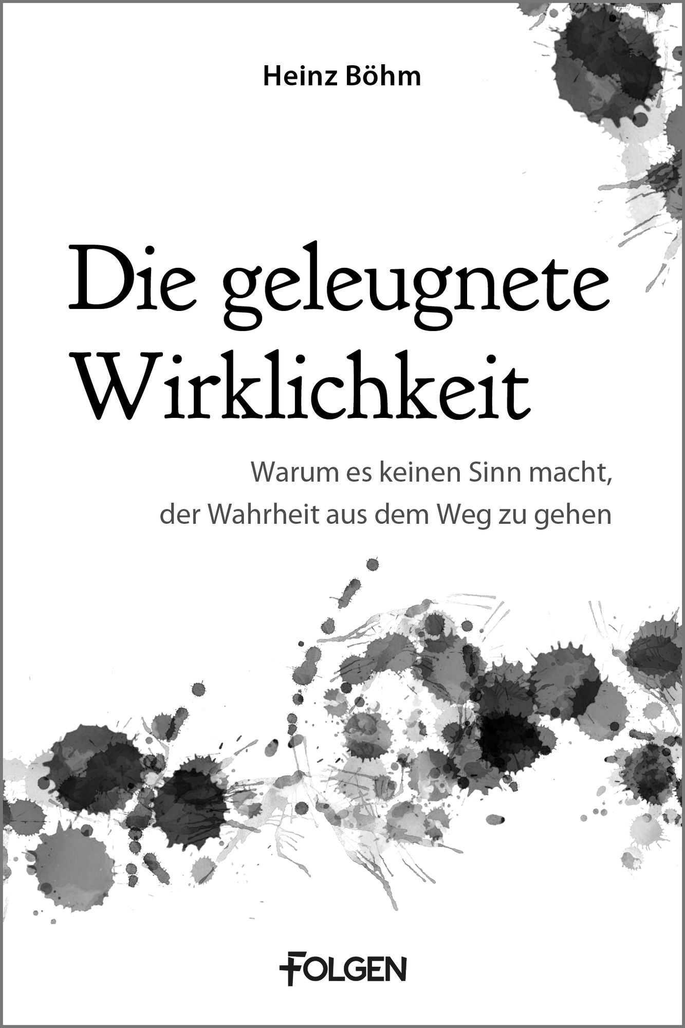 Die geleugnete Wirklichkeit: Warum es keinen Sinn macht, der Wahrheit aus dem Weg zu gehen