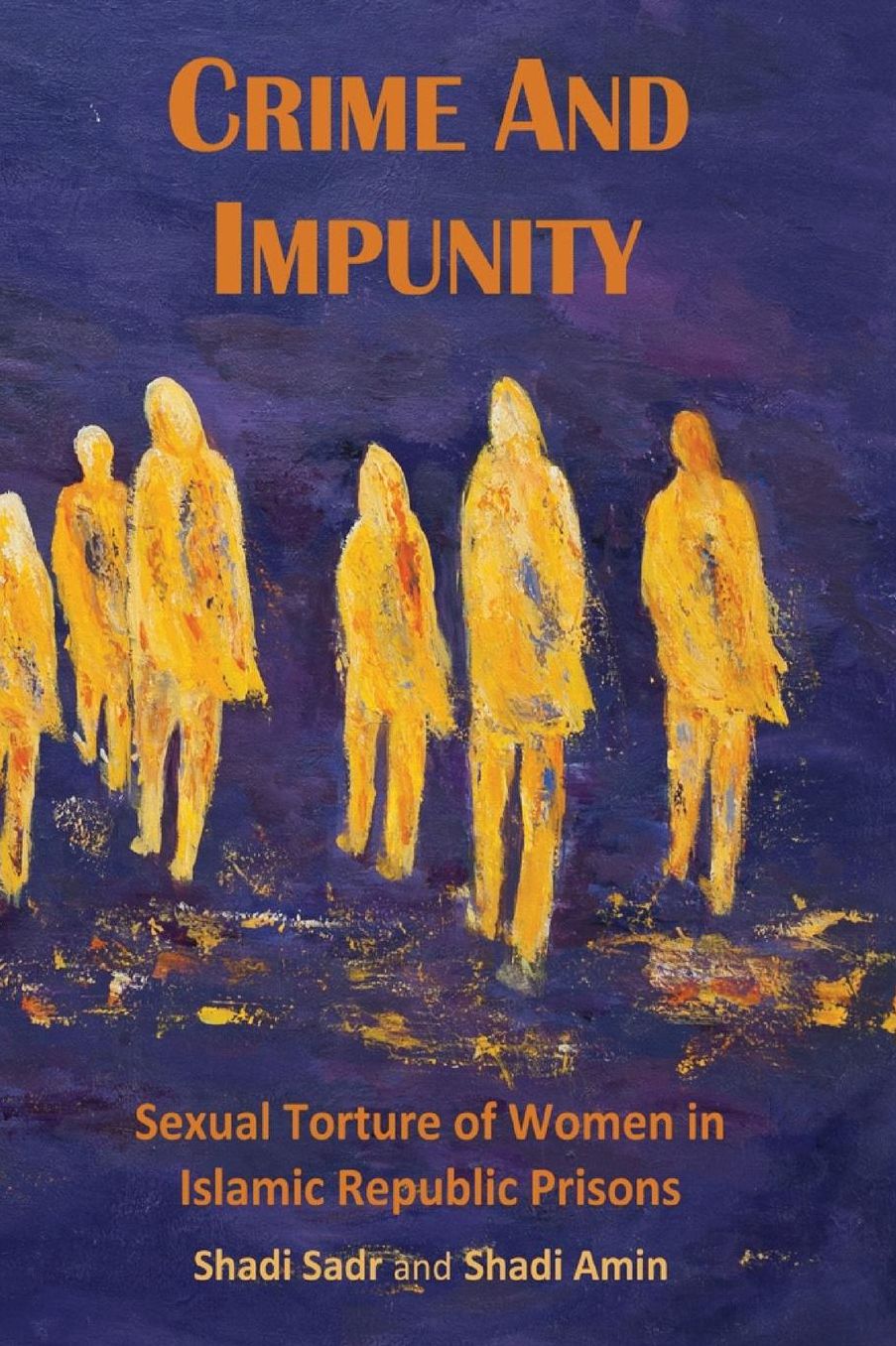Crime and Impunity: Sexual Torture of Women in Islamic Republic Prisons