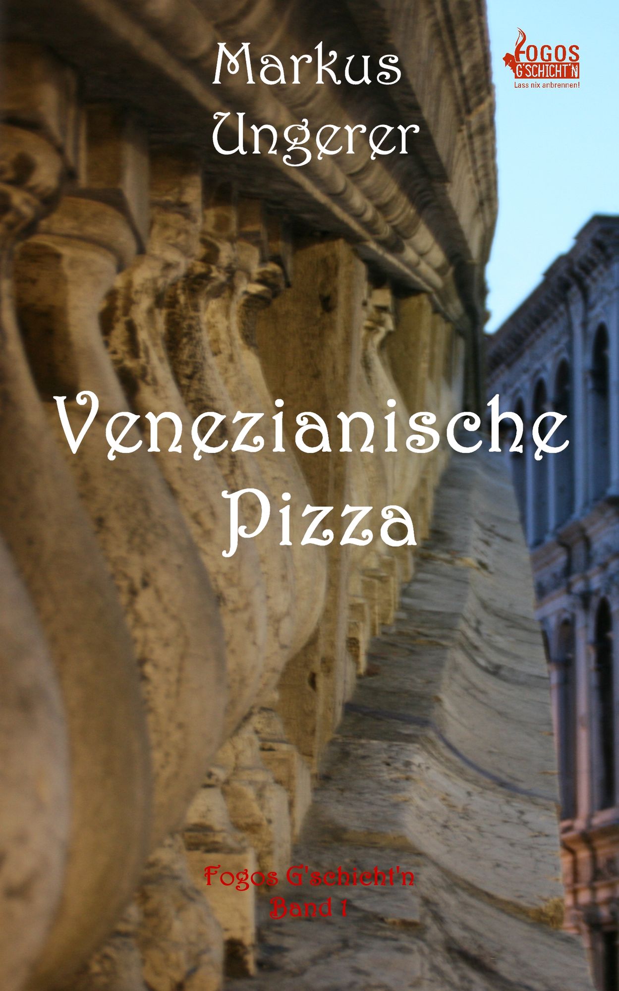 Venezianische Pizza: Fogos G'schicht'n - Band 1