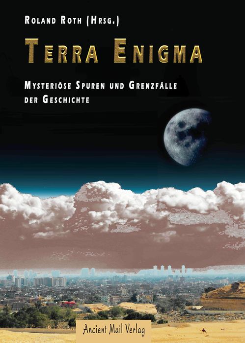 Terra Enigma: Mysteriöse Spuren und Grenzfälle der Geschichte