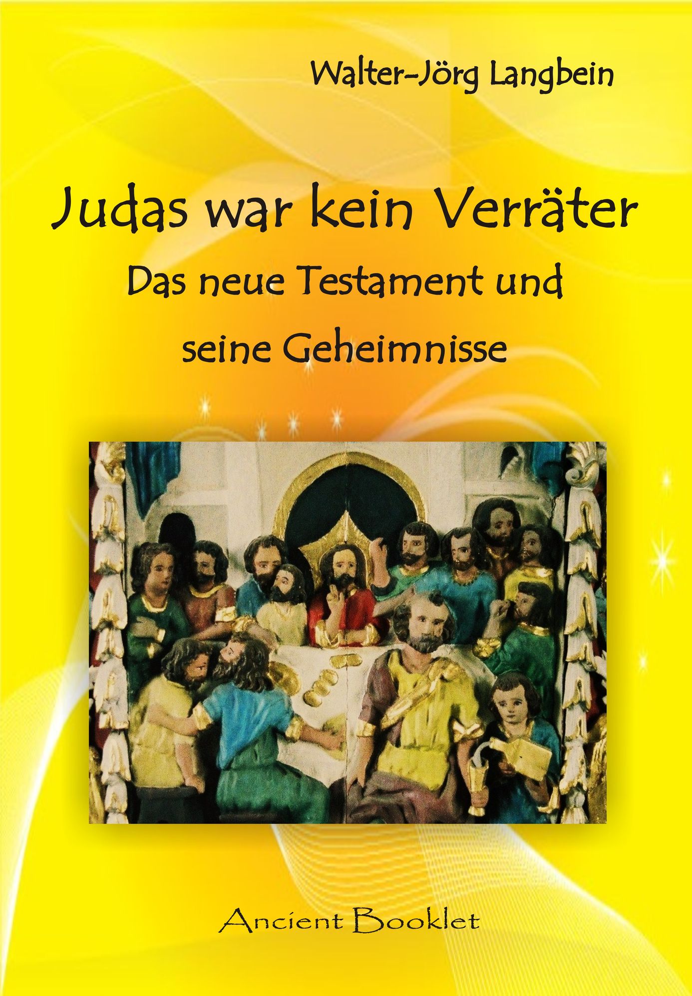 Judas war kein Verräter: Das Neue Testament und seine Geheimnisse