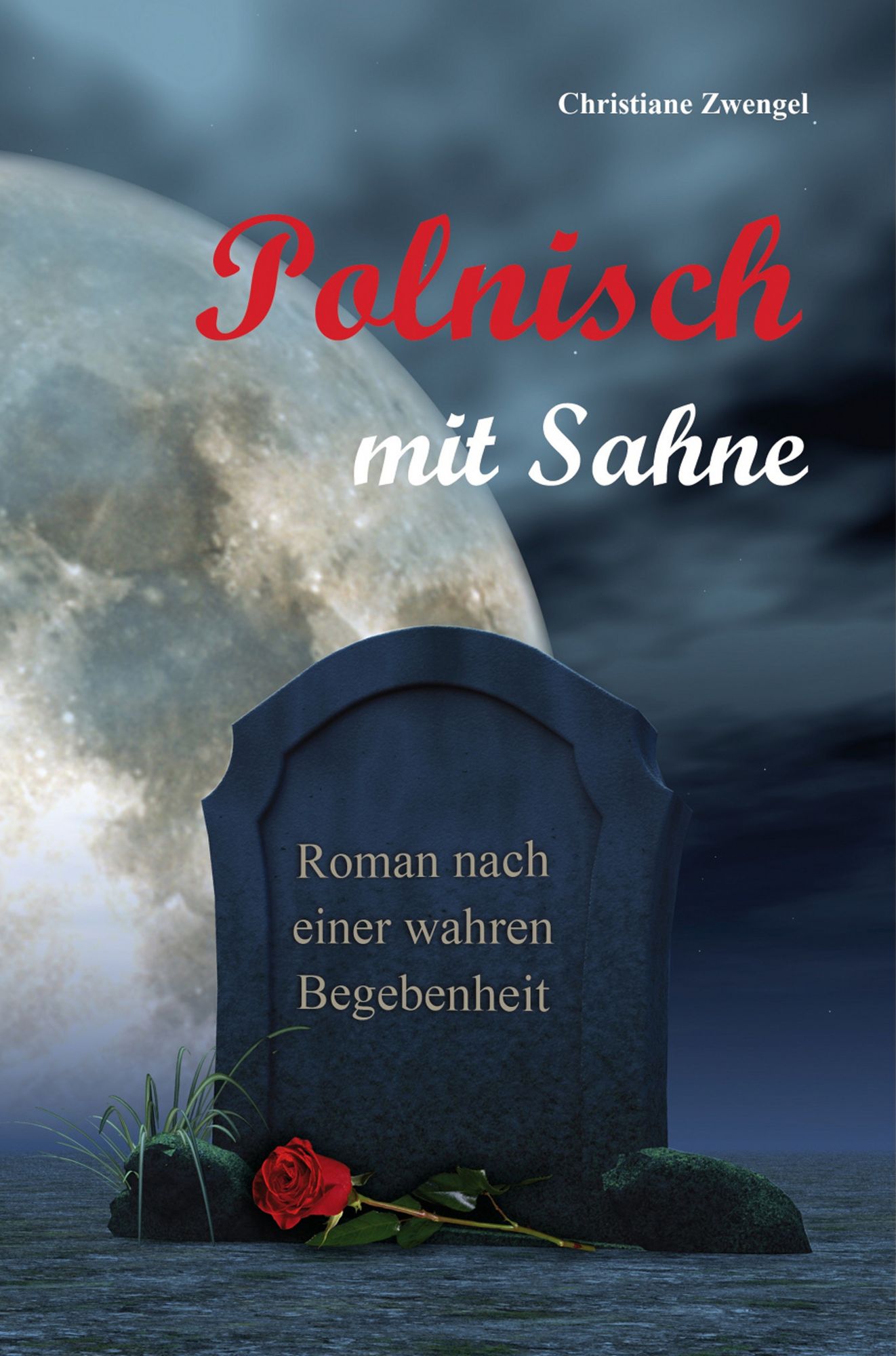 Polnisch mit Sahne: Roman nach einer wahren Begebenheit