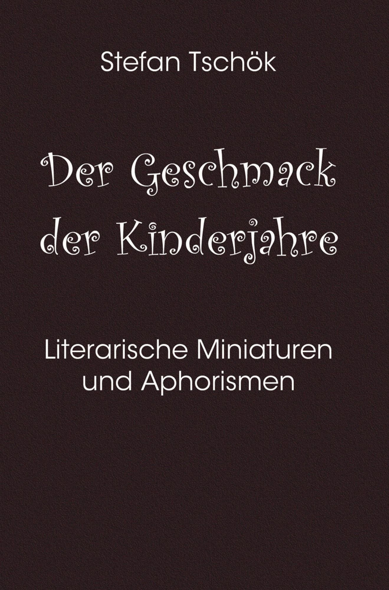 Der Geschmack der Kinderjahre: Literarische Miniaturen und Aphorismen