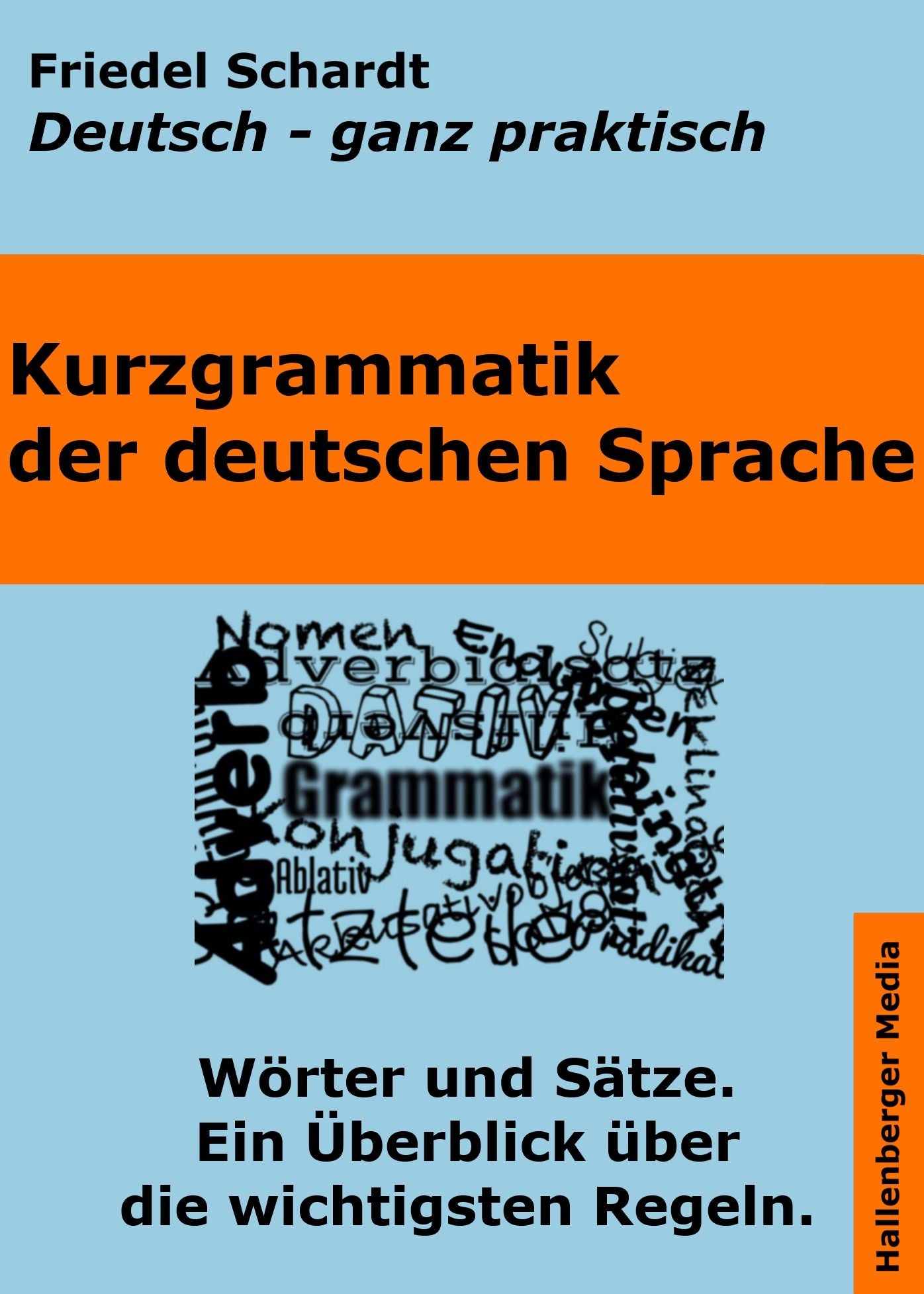 Kurzgrammatik der deutschen Sprache: Wörter und Sätze. Ein Überblick über die wichtigsten Regeln